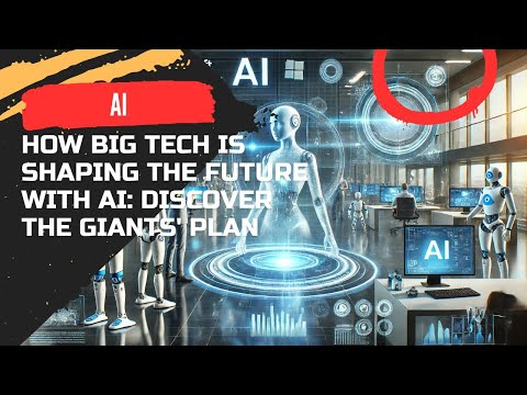 How Big Tech is Shaping the Future with AI: Discover the Giants&#039; Plan