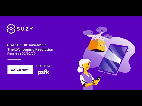 Suzy State Of Consumer Webinar 12 | The E-Shopping Revolution | With Special Guest PSFK