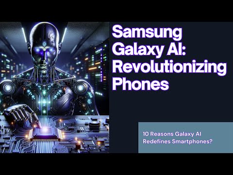 Samsung Galaxy AI: Revolutionizing Phones