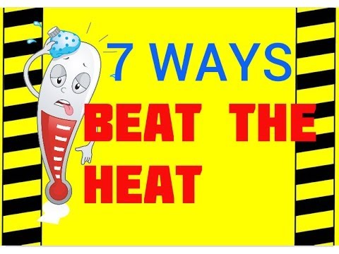 7 Ways to Beat the Heat - Hot Weather Hazards - Preventing Illness &amp; Deaths in Hot Environments