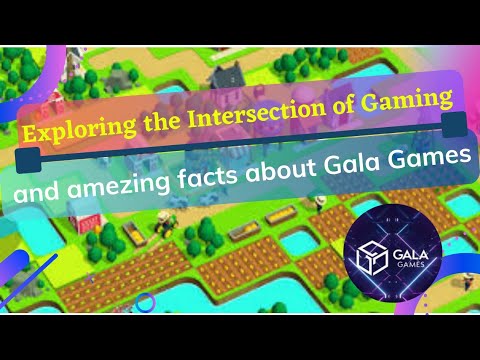 Exploring the Intersection of Gaming and Blockchain with Gala Games