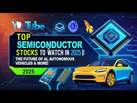 Top Semiconductor Stocks to Watch in 2025 🚀 | The Future of AI, Autonomous Vehicles &amp; More!