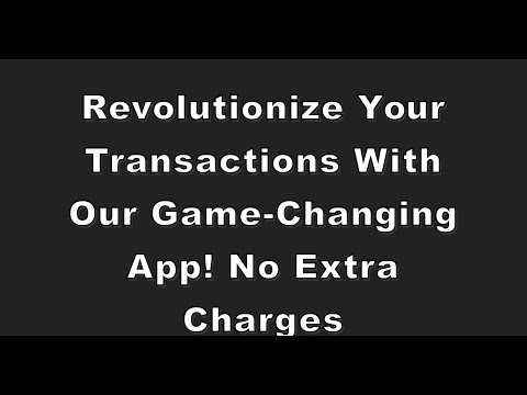 Revolutionize Your Transactions with Our Game-Changing App! no extra charges