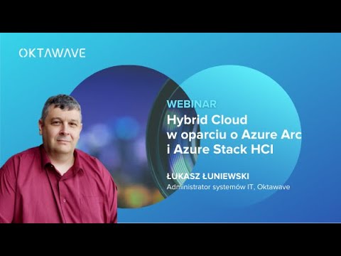 [WEBINAR] Hybrid Cloud w praktyce w oparciu o Azure Arc i Azure Stack HCI