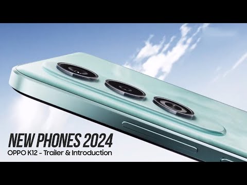 New Phones 2024 — OPPO K12 — 2024 Trailer &amp; Introduction