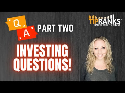 TipRanks Q&amp;A! Part 2: Answering Your Questions on Investing in General!