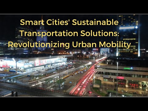 Smart Cities&#039; Sustainable Transportation Solutions: Revolutionizing Urban Mobility