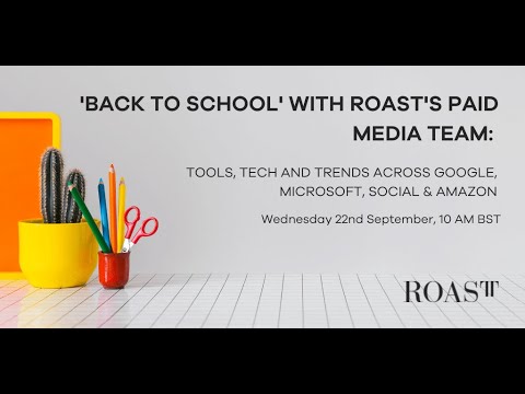 &#039;Back to School&#039; with ROAST&#039;s Paid Media Team: Tools, Tech and Trends