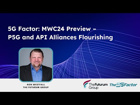 5G Factor: MWC24 Preview – P5G and API Alliances Flourishing