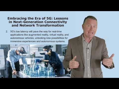 Embracing the Era of 5G Lessons in Next Generation Connectivity and Network Transformation