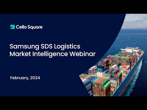 Samsung SDS Logistics Market Intelligence Webinar │ February, 2024